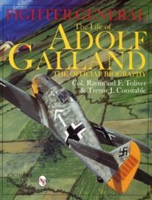 Fighter General : The Life of Adolf Galland: The Official Biography