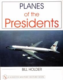 Planes of the Presidents : An Illustrated History of Air Force One