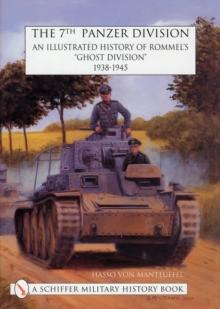 The 7th Panzer Division : An Illustrated History of Rommels Ghost Division 1938-1945