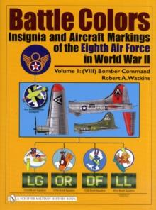 Battle Colors: Insignia and Aircraft Markings of the Eighth Air Force in World War II : Vol.1: (VIII) Bomber Command