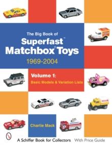 The Big Book of Matchbox Superfast Toys: 1969-2004 : Volume 1: Basic Models & Variation Lists