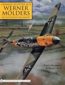 German Fighter Ace Werner Molders : An Illustrated Biography