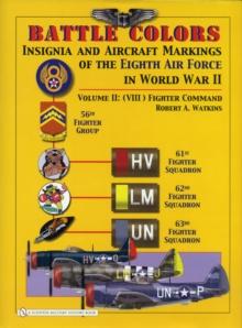 Battle Colors: Insignia and Aircraft Markings of the 8th Air Force in World War II : Vol 2: (VIII) Fighter Command