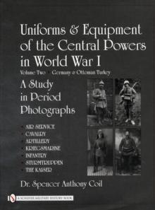 Uniforms & Equipment of the Central Powers in World War I : Volume Two: Germany & Ottoman Turkey