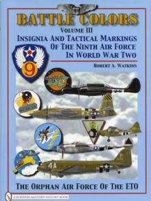 Battle Colors Volume 3 : Insignia and Tactical Markings of the Ninth Air Force in World War II