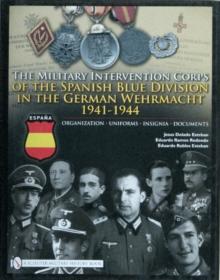 The Military Intervention Corps of the Spanish Blue Division in the German Wehrmacht 1941-1944 : Organization  Uniforms  Insignia  Documents