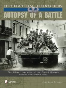 Operation Dragoon: Autopsy of a Battle : The Allied Liberation of the French Riviera  August-September 1944