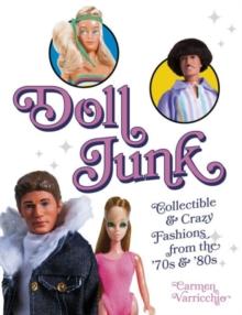 Doll Junk : Collectible and Crazy Fashions from the '70s and '80s