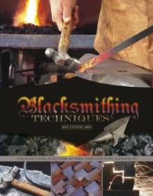 Blacksmithing Techniques : The Basics Explained Step by Step, Complete with 10 Projects