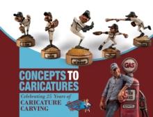 Concepts to Caricatures : Celebrating 25 Years of Caricature Carving