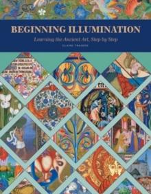 Beginning Illumination : Learning the Ancient Art, Step by Step