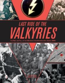 Last Ride of the Valkyries : The Rise and Fall of the Wehrmachthelferinnenkorps During WWII