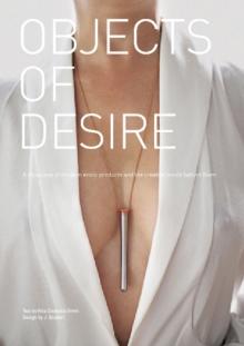 Objects of Desire : A Showcase of Modern Erotic Products and the Creative Minds Behind Them