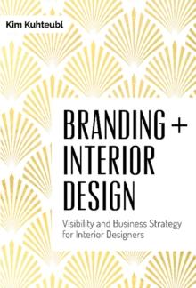 Branding + Interior Design : Visibility and Business Strategy for Interior Designers