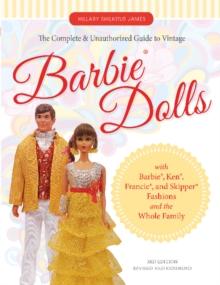 The Complete & Unauthorized Guide to Vintage Barbie Dolls : With Barbie, Ken, Francie, and Skipper Fashions and the Whole Family