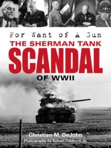 For Want of a Gun : The Sherman Tank Scandal of WWII