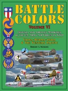 Battle Colors: Insignia and Aircraft Markings of the U.S. Army Air Forces in WWII : China-Burma-India and the Western Pacific