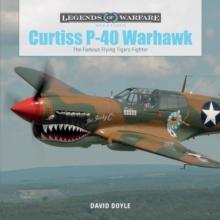 Curtiss P-40 Warhawk : The Famous Flying Tigers Fighter