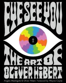 Eye See You : The Art of Oliver Hibert