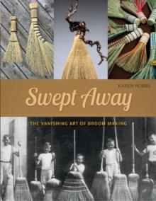 Swept Away : The Vanishing Art of Broom Making