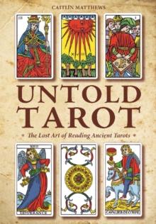 Untold Tarot : The Lost Art of Reading Ancient Tarot