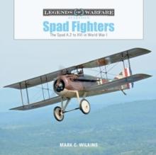 Spad Fighters : The Spad A.2 to XVI in World War I