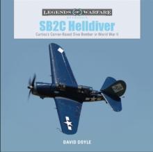 SB2C Helldiver : Curtisss Carrier-Based Dive Bomber in World War II