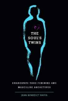 The Soul's Twins : Emancipate Your Feminine and Masculine Archetypes