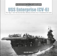 USS Enterprise (CV-6) : The "Big E" from the Doolittle Raid, Midway, and Santa Cruz to Guadalcanal and Leyte