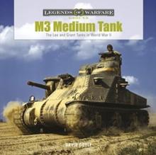 M3 Medium Tank : The Lee and Grant Tanks in World War II