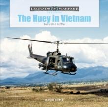 The Huey in Vietnam : Bells UH-1 at War