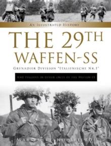 The 29th Waffen-SS Grenadier Division "Italienische Nr.1": And Italians in Other Units of the Waffen-SS : An Illustrated History