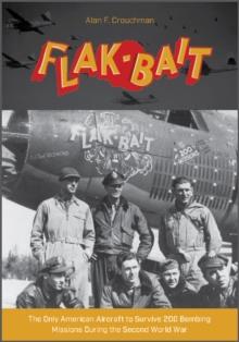 B-26 Flak-Bait : The Only American Aircraft to Survive 200 Bombing Missions during the Second World War