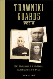 Trawniki Guards: Foot Soldiers of the Holocaust : Vol. 2, Investigations and Trials