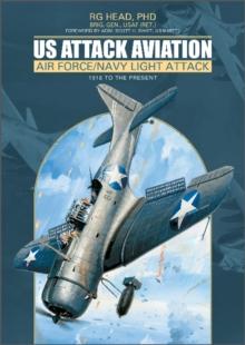 US Attack Aviation : Air Force and Navy Light Attack, 1916 to the Present