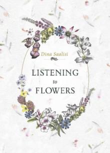 Listening to Flowers : Positive Affirmations to Invoke the Healing Energy of the 38 Bach Flowers