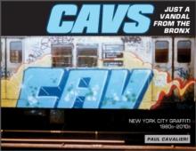 CAVS, Just a Vandal from the Bronx : New York City Graffiti, 1980s-2010s