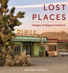 Lost Places : Images of Bygone America