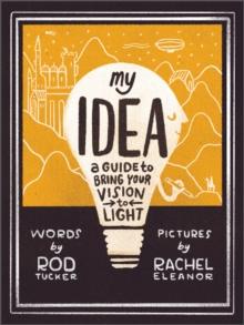 My Idea : A Guide to Bring Your Vision to Light