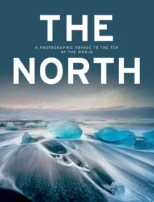 The North : A Photographic Voyage to the Top of the World