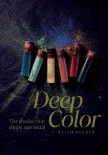 Deep Color : The Shades That Shape Our Souls