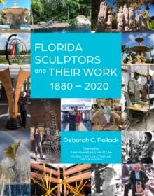 Florida Sculptors and Their Work : 1880-2020