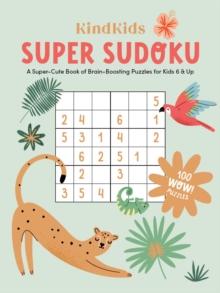 KindKids Super Sudoku : A Super-Cute Book of Brain-Boosting Puzzles for Kids 6 & Up