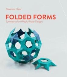 Folded Forms : Symmetrical and Playful Paper Designs