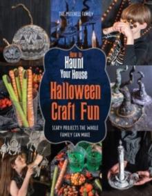 How to Haunt Your House Halloween Craft Fun : Scary Projects the Whole Family Can Make