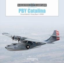 PBY Catalina : Consolidated's Flying Boat in WWII