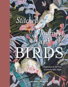 Stitched Journeys with Birds : Inspiration to Let Your Creativity Take Flight