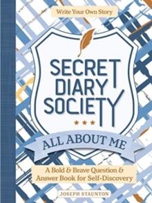 Secret Diary Society All About Me : A Bold & Brave Question & Answer Book for Self-Discovery - Write Your Own Story