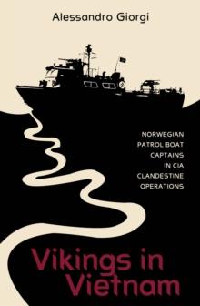 Vikings in Vietnam : Norwegian Patrol Boat Captains in CIA Clandestine Operations