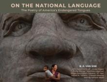 On the National Language : The Poetry of Americas Endangered Tongues